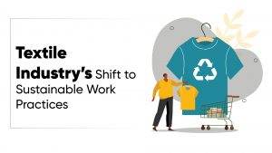 Textile Industry’s Shift to Sustainable Work Practices: