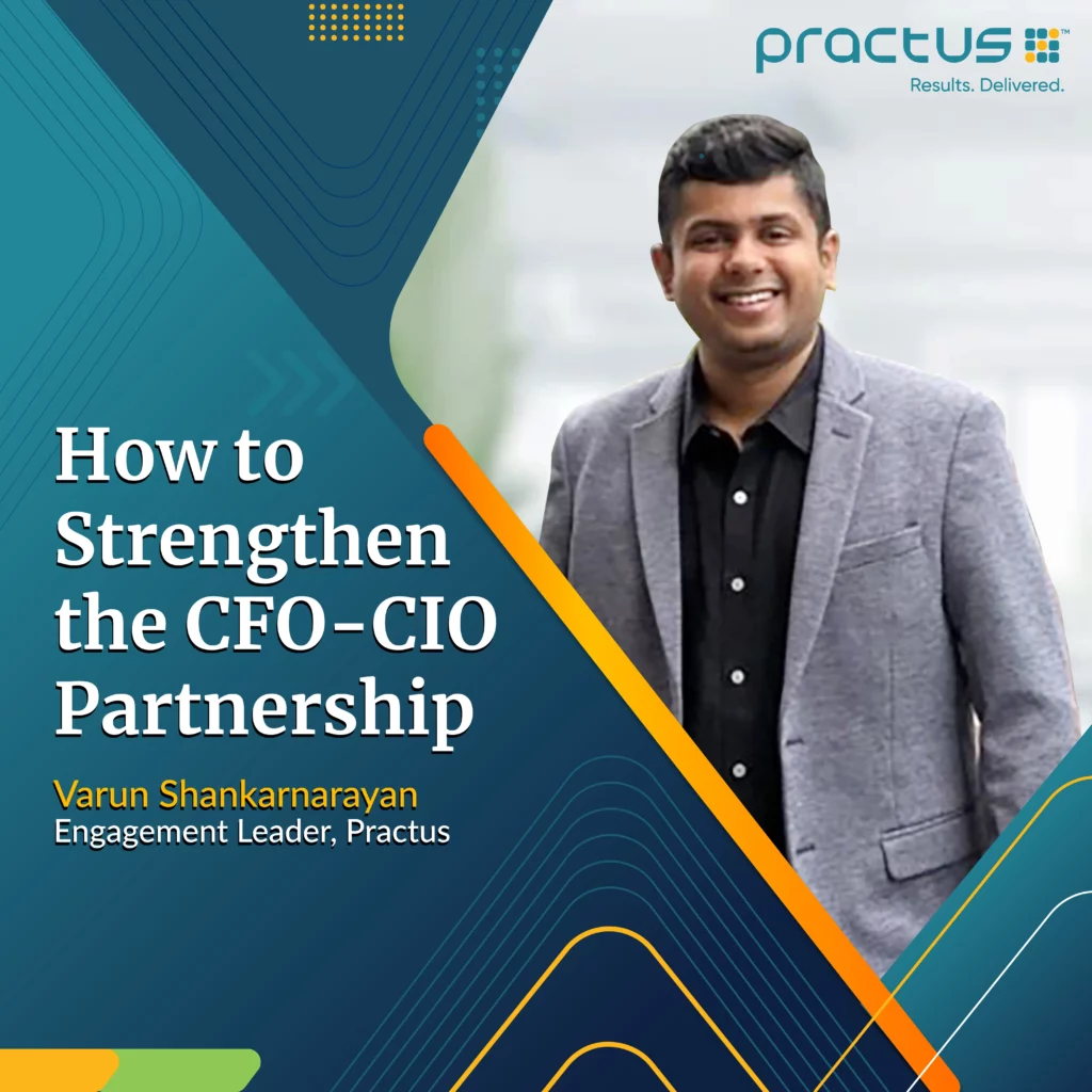 alt= "Varun Shankarnarayan, Engagement Leader at Practus, discusses how to strengthen the partnership between CFOs and CIOs: