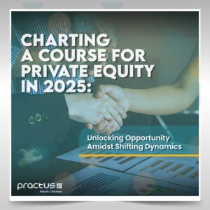 Charting a Course for Private Equity in 2025: Unlocking Opportunity Amidst Shifting Dynamics