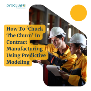 How to ‘Chuck the Churn’ in Contract Manufacturing Using Predictive Modeling