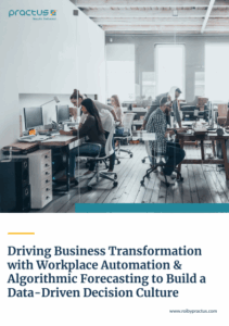Driving Business Transformation with Workplace Automation & Algorithmic Forecasting to Build a Data-Driven Decision Culture